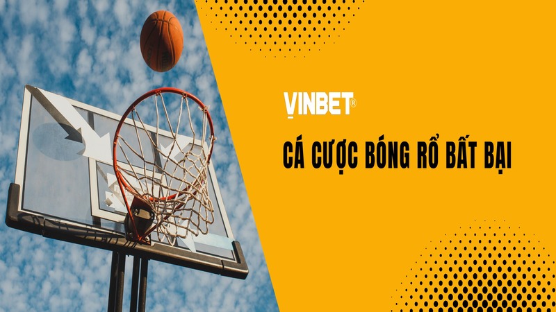 Cá cược bóng rổ VINBET, một trong những sản phẩm được nhiều người quan tâm